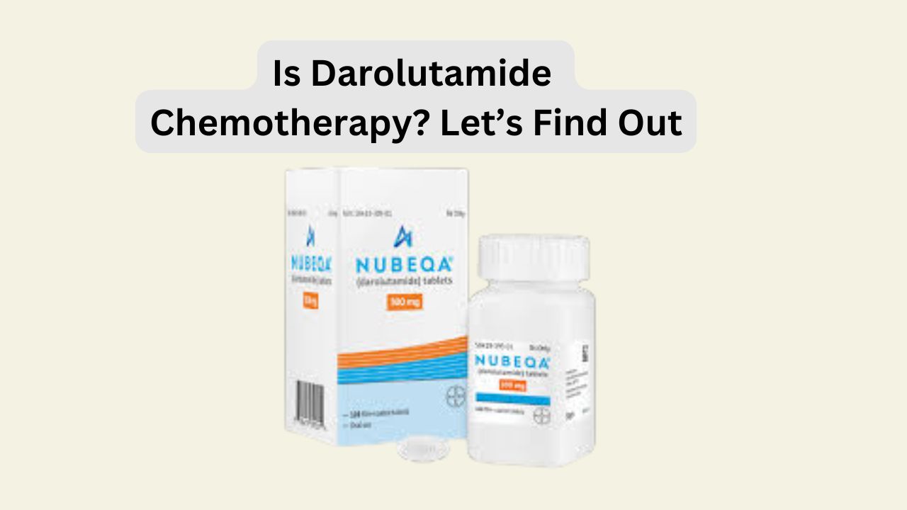 Is Darolutamide Chemotherapy? Let’s Find Out!
