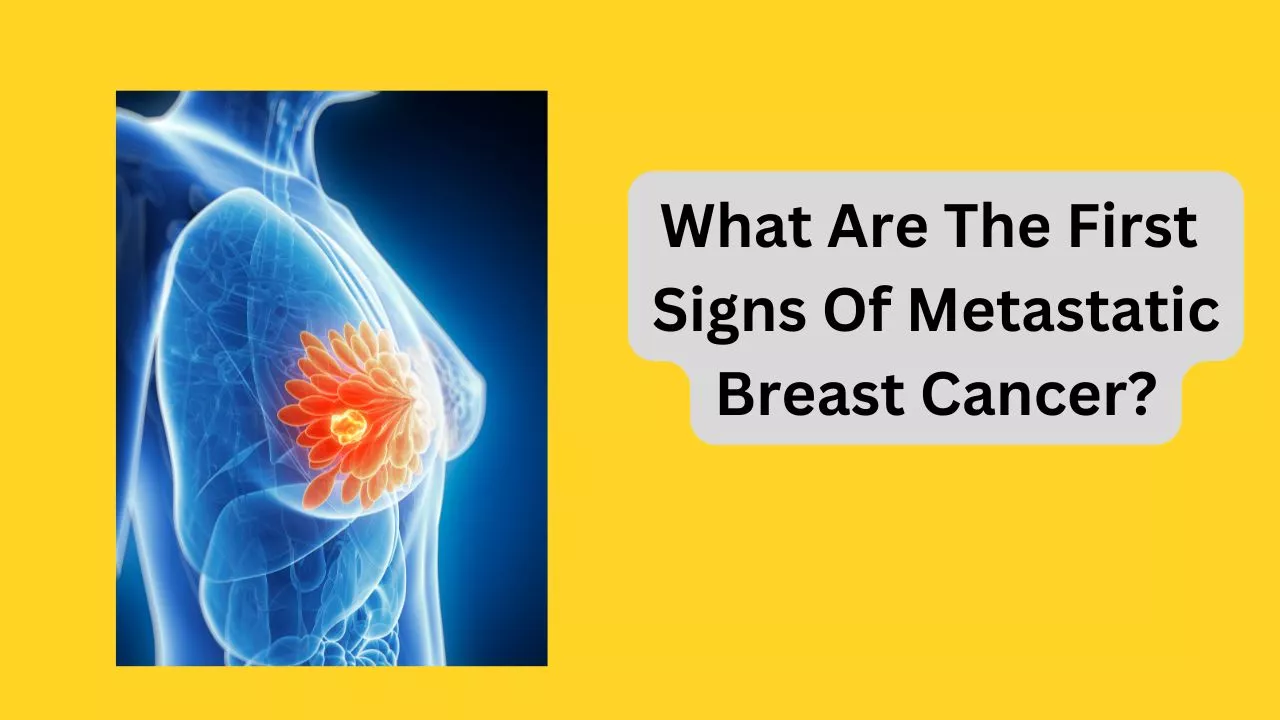What Are The First Signs Of Metastatic Breast Cancer?