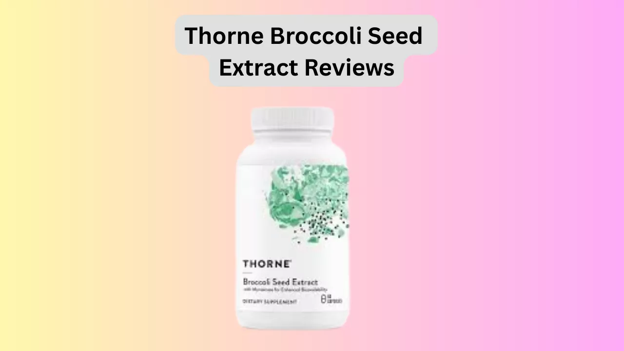 Thorne Broccoli Seed Extract Reviews: Everything You Need To Know